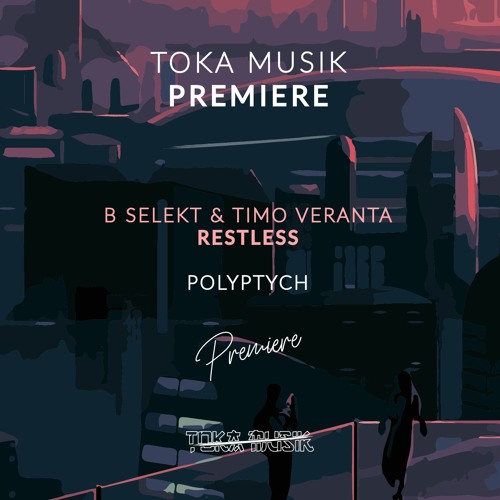 PREMIERE: B Selekt & Timo Veranta - Restless (Original Mix) [Polyptych]
