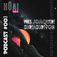 HÜAI Podcast 003 pres. Joaquin Benabentos | Dic 13/2019