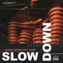 SLOW DOWN (PRODUCED BY JEREMY)