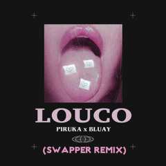 Piruka - Louco (Swapper Remix)