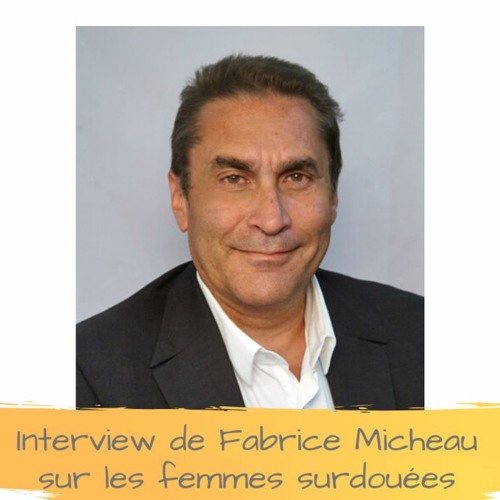 Interview de Fabrice Micheau sur les femmes surdouées