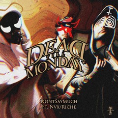 Dead Till Monday - DontSayMuch Feat.(NVXRICHE)