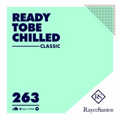 READY To Be CHILLED Podcast 263 mixed by Rayco Santos