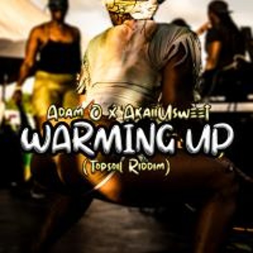 Adam O X AkaiiUsweet- Warming Up ( Top Soil Riddim)