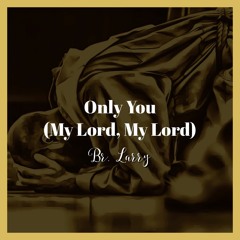 Only U (My Lord, My Lord)