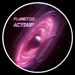 Acydup - Planet23