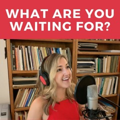 What Are You Waiting For?