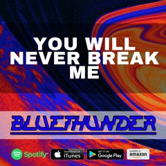 Bluethunder - You Will Never Break Me (Original Mix)