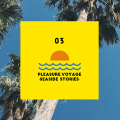 PLEASURE VOYAGE ≈ Seaside Stories Mix 03 ≈