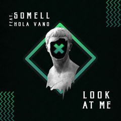 SOMELL Ft. Hola Vano - Look At Me (Original Mix) FREE DOWNLOAD