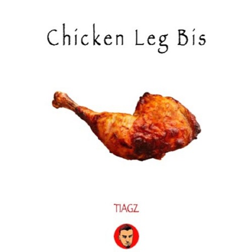Stream TIAGZ Chicken Leg Bis (Chicken Leg Piece) by Tiagz Listen
