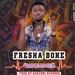 Fresha Bone - Wah Mi Do Dem - (Prod By GadZone Records )