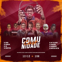 COMUNIDADECAST{DJ'SCHRISTYAN CABELINHODOBENÉ,MARROKOS,MARCÃO,GUGU,MARIDÃO,MATEUS 2M,CB,MT SILVEIRO}
