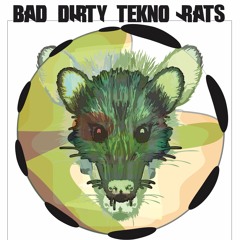 BAD DIRTY TEKNO RATs