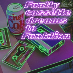 FAULTY CASSETTE DREAMS TO FUNKTION. MIX