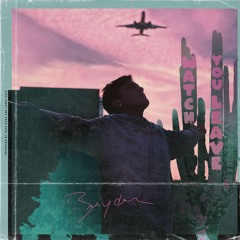 Brayden - Watch You Leave