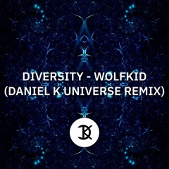 [EXTENDED] Diversity -  Wolfkid (Daniel K Universe Remix)