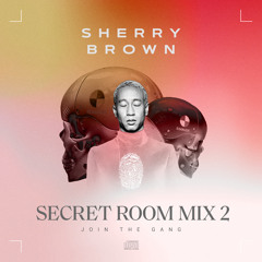 SHERRY BROWN SECRET ROOM Podcast Mix 2