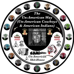 THE UN-AMERICAN WAY (Un-American Cowboys & American Indians)