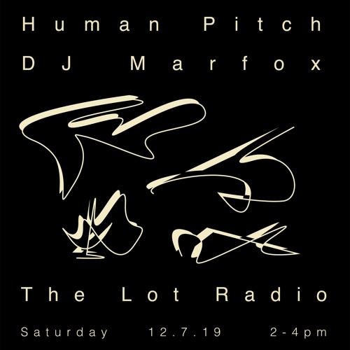 Human Pitch x DJ Marfox – The Lot Radio – December 7, 2019