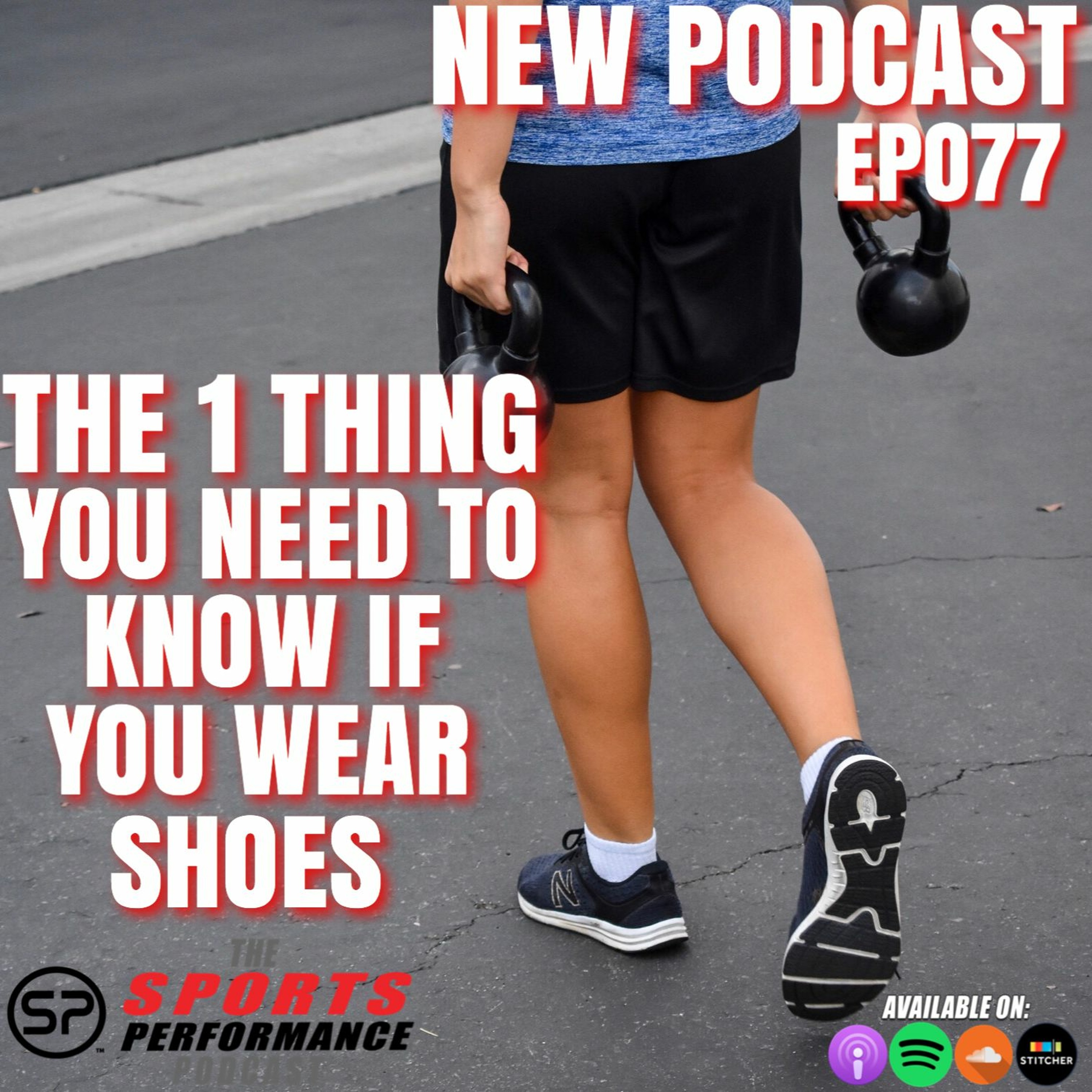 EP077 The 1 Thing You Need To Know If You Wear Shoes episode artwork