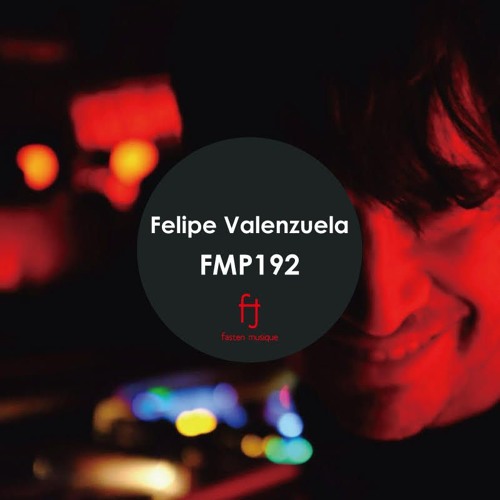 Fasten Musique Podcast 192 | Felipe Valenzuela