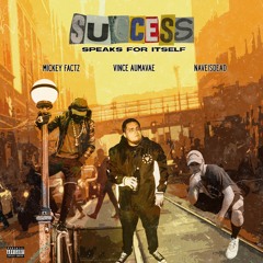 SUCCESS (SPEAKS FOR ITSELF) Feat. Mickey Factz & NAVEISDEAD Prod by. Oskar Mike