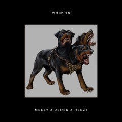 Meezy x Derek x Heezy- "Whippin"