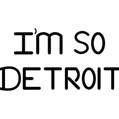 Im So Detroit