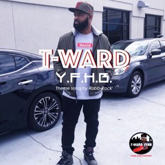 T-Ward Y.F.H.B. (Theme Song)