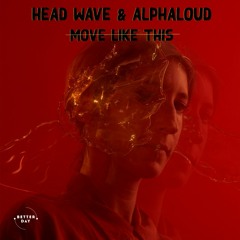 Head Wave & Alphaloud - Move Like This (Original Mix)