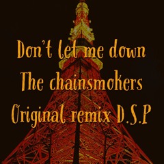 Don't Let Me Down/The chainsmokers(original remix D.S.P)