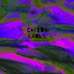 Carlos Banks - Dont Understand Me