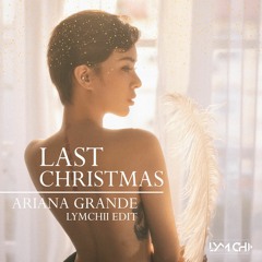 LAST CHRISTMAS - ARIANA GRANDE x LYMCHII EDIT [FREE DL]