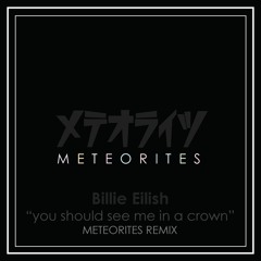 Billie Eilish - you should see me in a crown (METEORITES Remix)