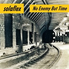 Solaflex - No Enemy But Time