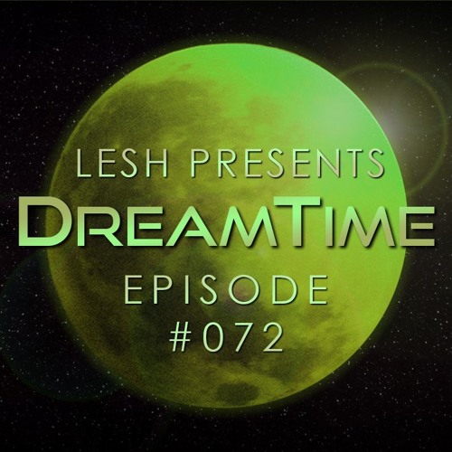 ♫ DreamTime Episode #072