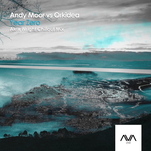 AVACH010 - Andy Moor Vs Orkidea - Year Zero (Alex Wright's Chillout Remix) *Out Now*