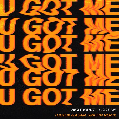 Next Habit - U Got Me (Tobtok & Adam Griffin Radio Edit)