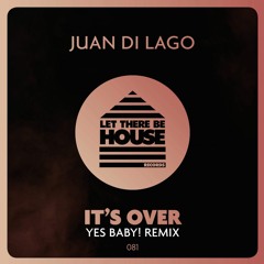 Juan Di Lago - It's Over (Yes Baby! Remix)