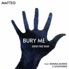 Matteo - Bury Me feat. Kendra Morris (Jeremy Page Remix feat. Godforbid)