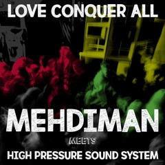 Mehdiman - LOVE CONQUER ALL ( Riddim Prod. By High Pressure Sound System )