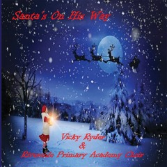 Santa's On His Way (Sung by Vicky Ryder & Riverside Primary Academy Choir)