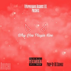 Why You Playin Hoe - Avichi