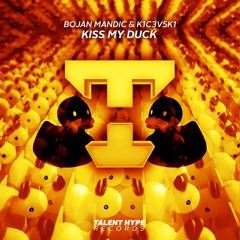 Bojan Mandix & K1C3V5K1 - Kiss My Duck [TALENT HYPE RECORDS]