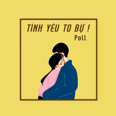 Tình yêu to bự ! - Poll