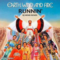 Earth, Wind & Fire - Runnin' (DJ Meme Remix)