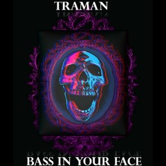 TRAMAN - BASS IN YOUR FACE