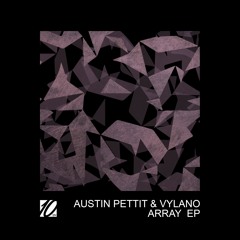 Austin Pettit & Vylano - Array (Original Mix)