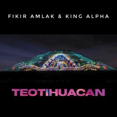 Fikir Amlak & King Alpha - Teotihuacan & Dub